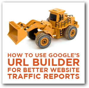 Google's URL Builder for Better Website Traffic Reports