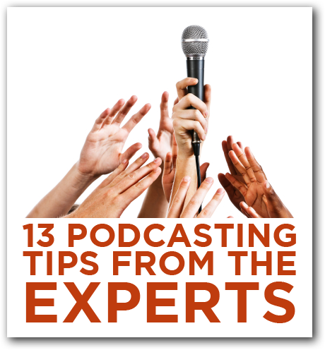 13 Podcasting Tips From The Experts