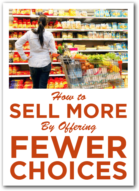 How to Sell More By Offering Fewer Choices