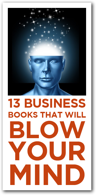 13 Business Books That Will Blow Your Mind